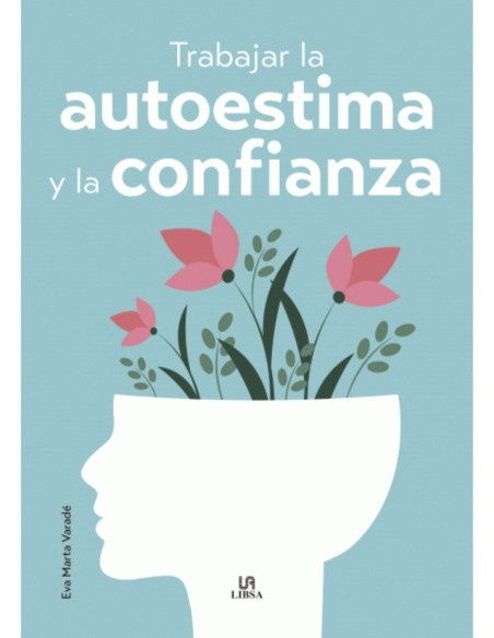 TRABAJAR LA AUTOESTIMA Y LA CONFÍANZA TRABAJAR LA AUTOESTIMA Y LA CONFÍANZA