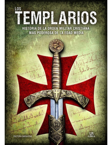LOS TEMPLARIOS: HISTORIA DE LA ORDEN MILITAR CRISTIANA MÁS PODEROSA DE LA EDAD MEDIA
