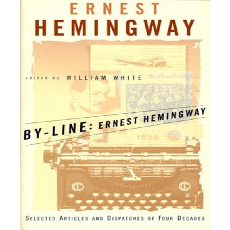 By-Line Ernest Hemingway: Selected Artic