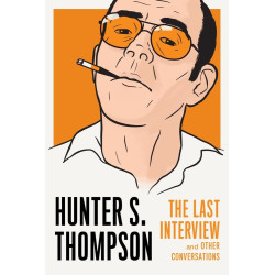 Hunter S. Thompson: The Last Interview